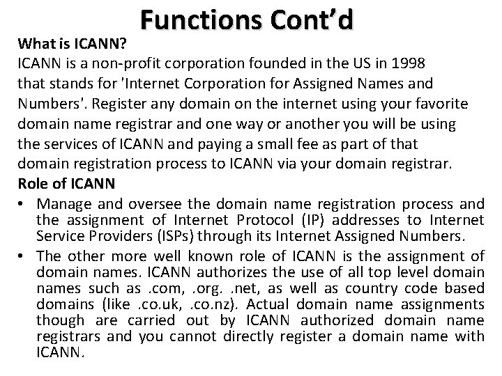 Functions Cont’d What is ICANN? ICANN is a non-profit corporation founded in the US