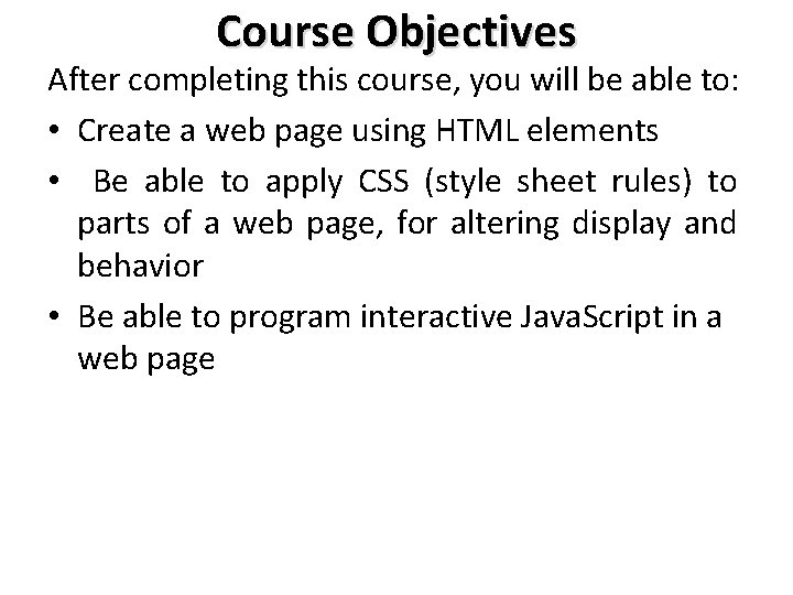 Course Objectives After completing this course, you will be able to: • Create a
