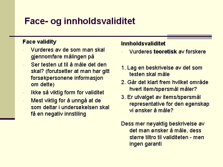 Face- og innholdsvaliditet Face validity - Vurderes av de som man skal gjennomføre målingen