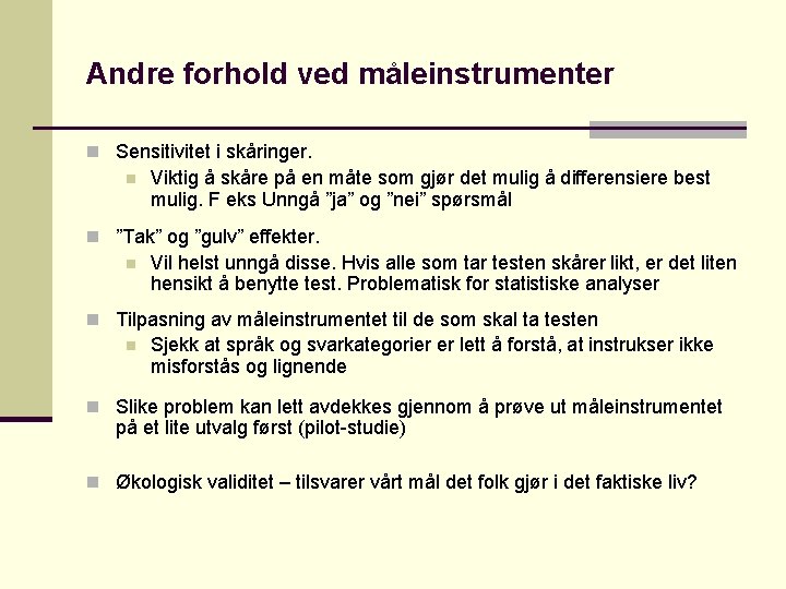 Andre forhold ved måleinstrumenter n Sensitivitet i skåringer. n Viktig å skåre på en