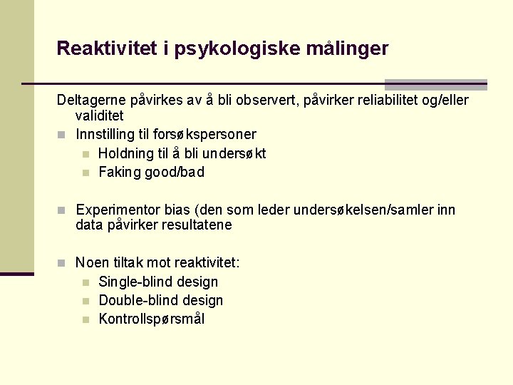 Reaktivitet i psykologiske målinger Deltagerne påvirkes av å bli observert, påvirker reliabilitet og/eller validitet
