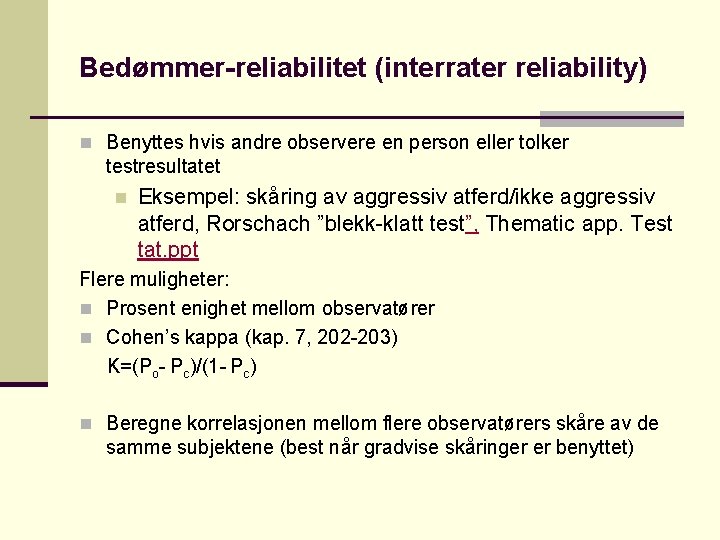 Bedømmer-reliabilitet (interrater reliability) n Benyttes hvis andre observere en person eller tolker testresultatet n