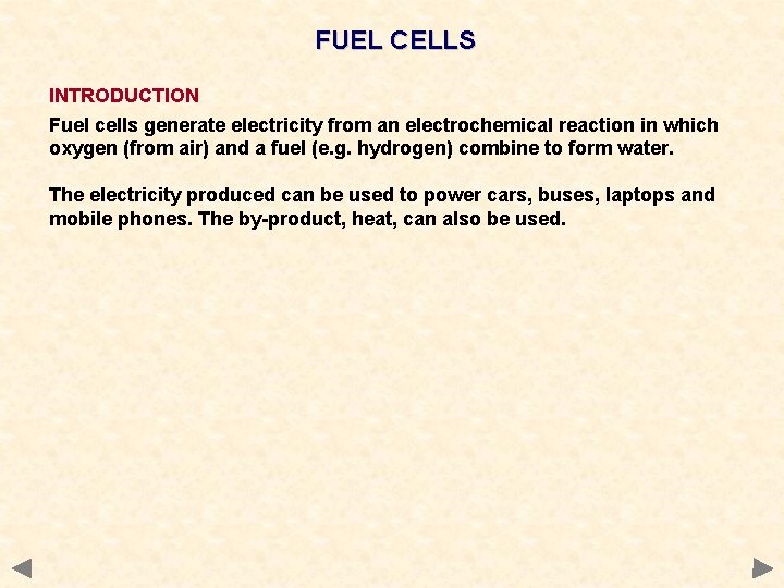 FUEL CELLS INTRODUCTION Fuel cells generate electricity from an electrochemical reaction in which oxygen