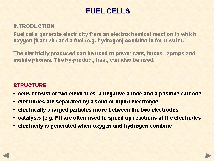 FUEL CELLS INTRODUCTION Fuel cells generate electricity from an electrochemical reaction in which oxygen