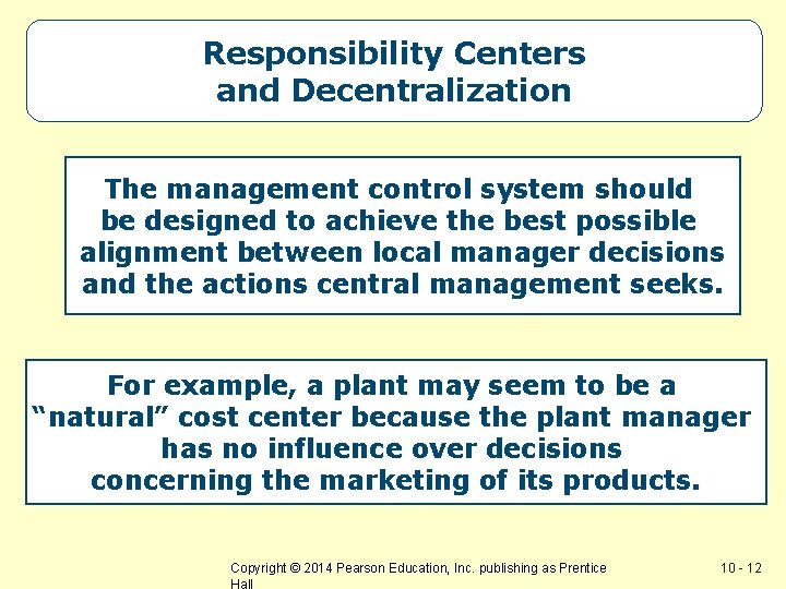 Responsibility Centers and Decentralization The management control system should be designed to achieve the