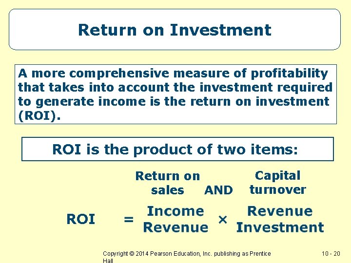 Return on Investment A more comprehensive measure of profitability that takes into account the