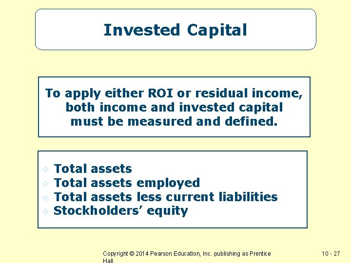 Invested Capital To apply either ROI or residual income, both income and invested capital