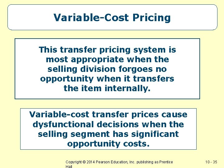 Variable-Cost Pricing This transfer pricing system is most appropriate when the selling division forgoes