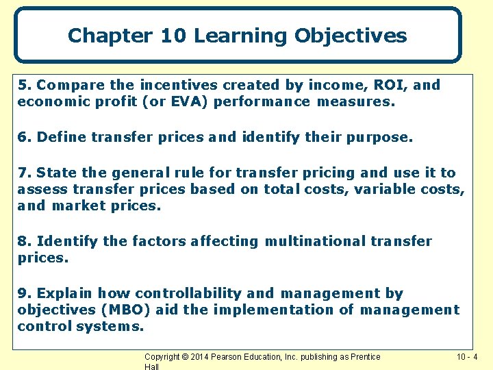 Chapter 10 Learning Objectives 5. Compare the incentives created by income, ROI, and economic