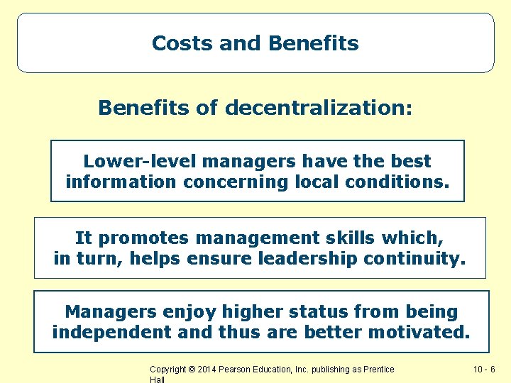 Costs and Benefits of decentralization: Lower-level managers have the best information concerning local conditions.