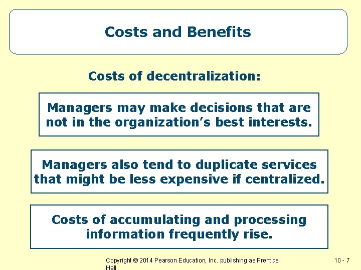 Costs and Benefits Costs of decentralization: Managers may make decisions that are not in