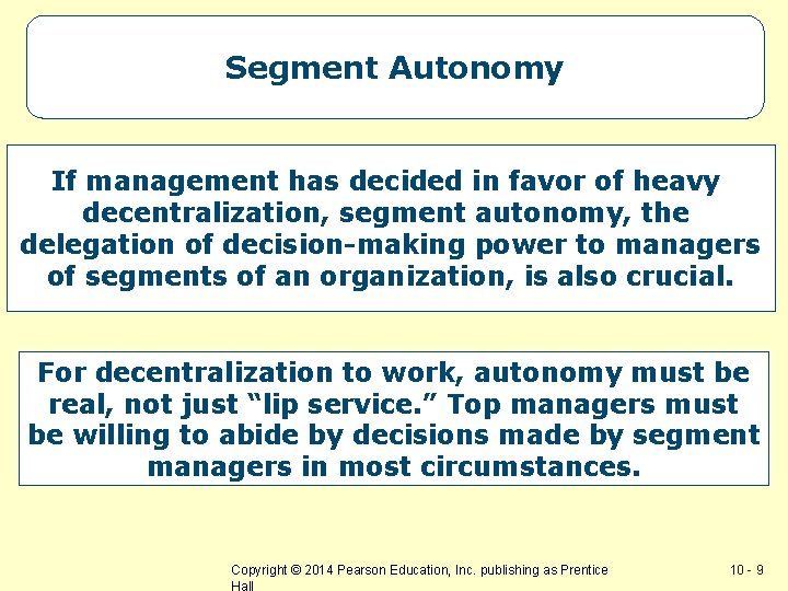 Segment Autonomy If management has decided in favor of heavy decentralization, segment autonomy, the