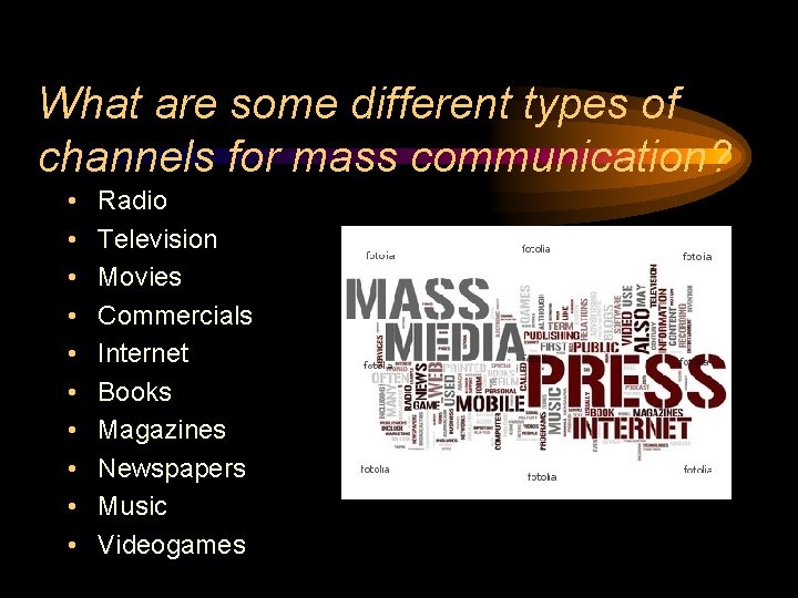 What are some different types of channels for mass communication? • • • Radio