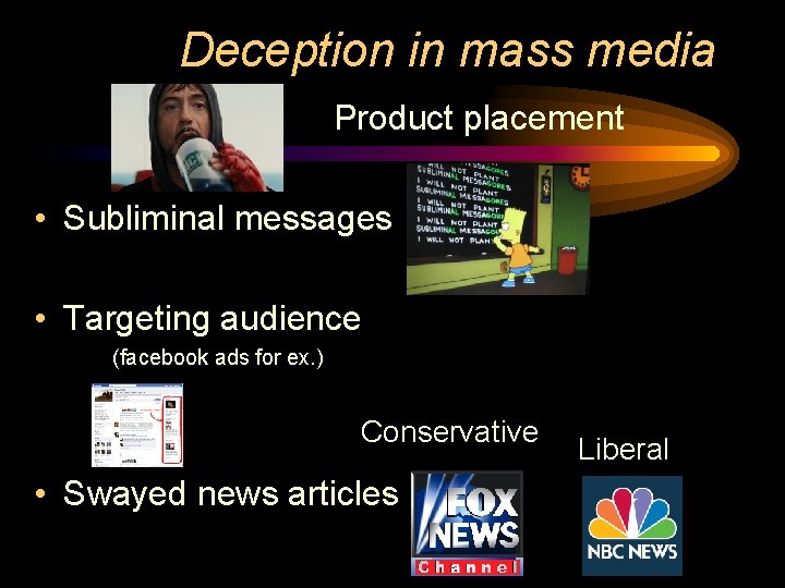 Deception in mass media Product placement • Subliminal messages • Targeting audience (facebook ads