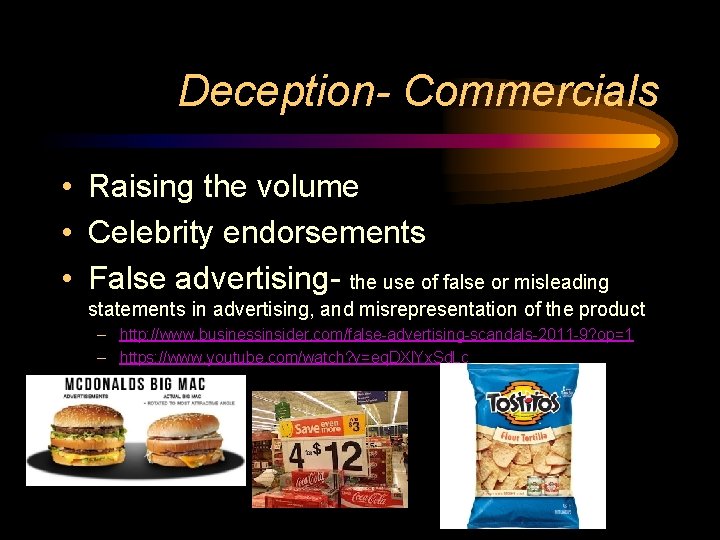 Deception- Commercials • Raising the volume • Celebrity endorsements • False advertising- the use