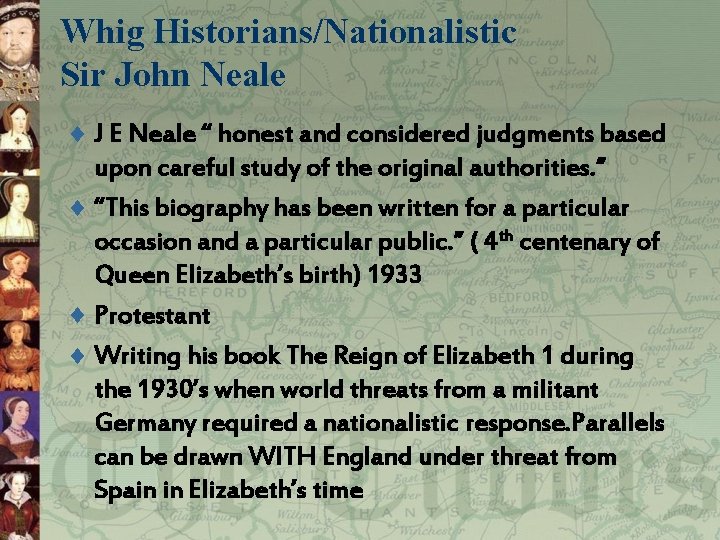 Whig Historians/Nationalistic Sir John Neale ¨ J E Neale “ honest and considered judgments