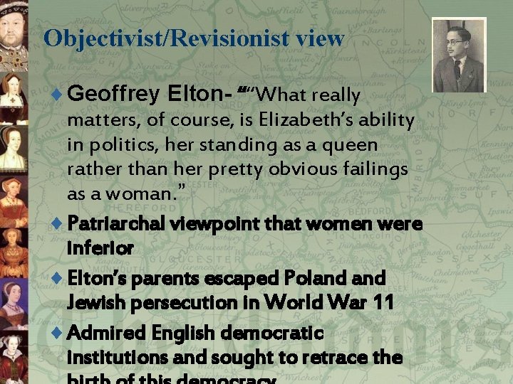 Objectivist/Revisionist view ¨ Geoffrey Elton- ““What really matters, of course, is Elizabeth’s ability in