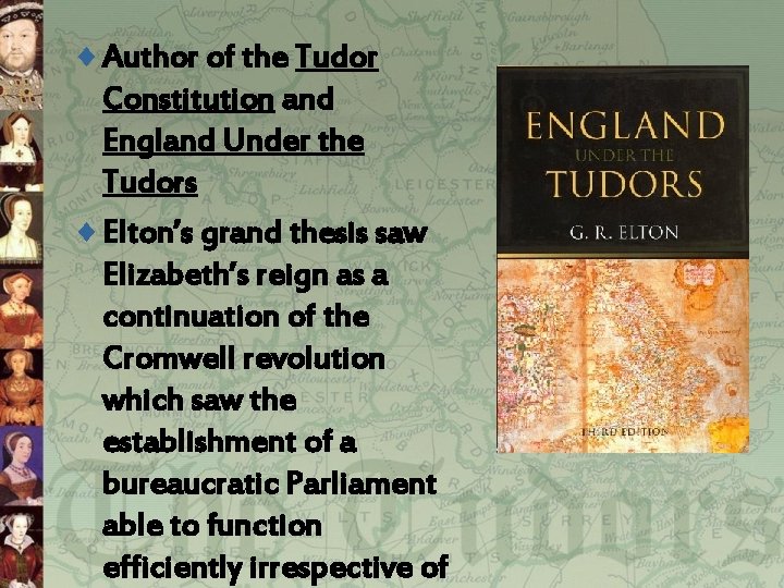¨ Author of the Tudor Constitution and England Under the Tudors ¨ Elton’s grand