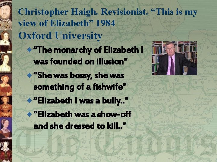 Christopher Haigh. Revisionist. “This is my view of Elizabeth” 1984 Oxford University ¨ “The