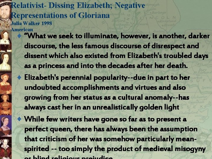 Relativist- Dissing Elizabeth; Negative Representations of Gloriana Julia Walker 1998 American ¨ “What we