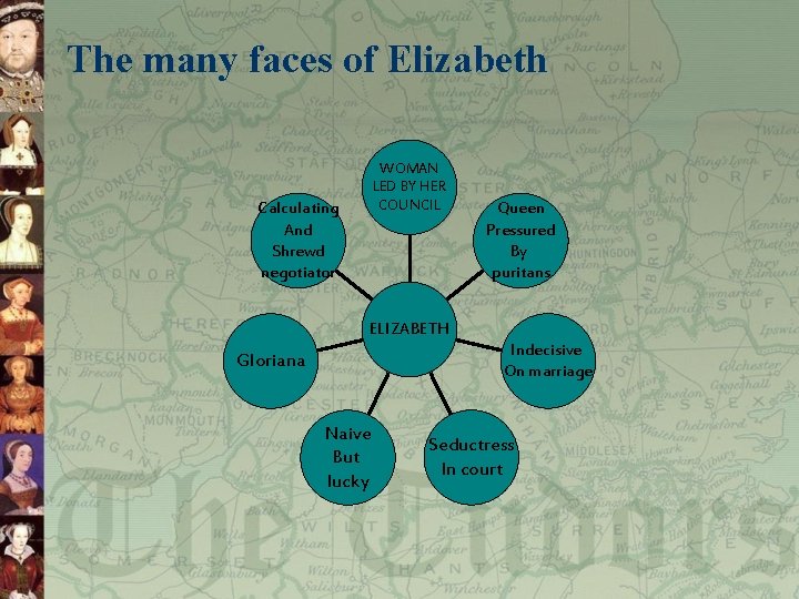 The many faces of Elizabeth WOMAN LED BY HER COUNCIL Calculating And Shrewd negotiator