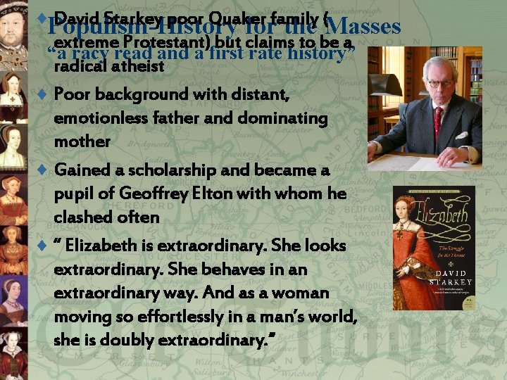 ¨Populism-History David Starkey poor Quaker family ( for the Masses extreme Protestant) but claims