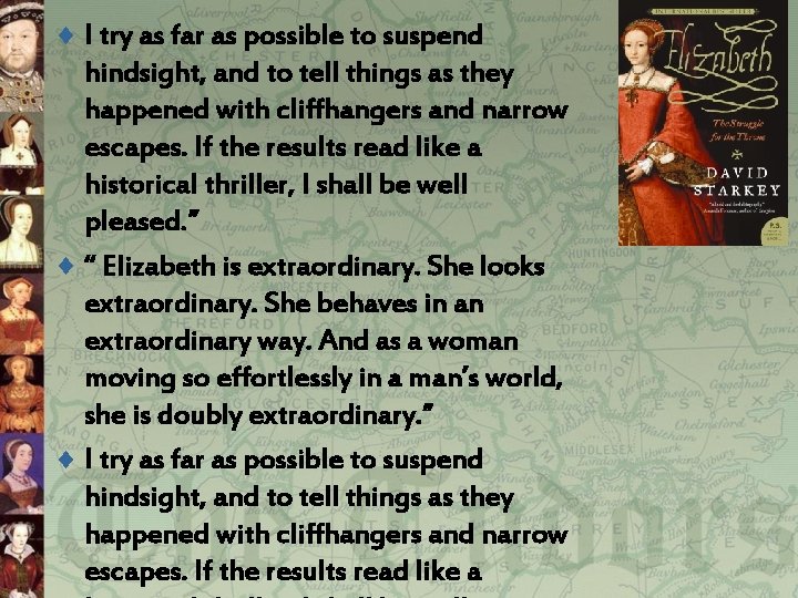 ¨ I try as far as possible to suspend hindsight, and to tell things