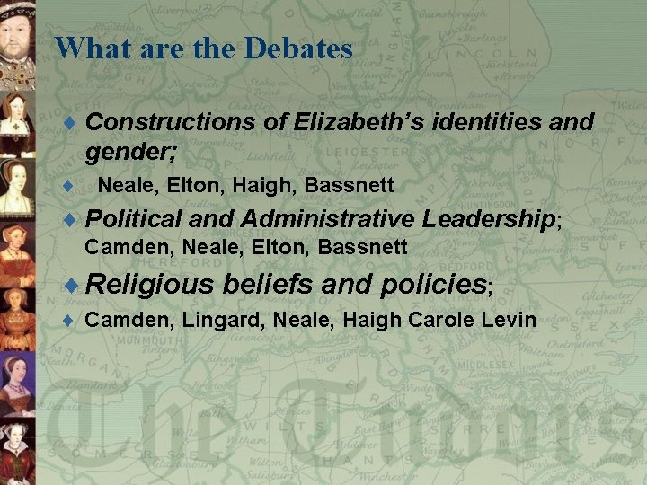 What are the Debates ¨ Constructions of Elizabeth’s identities and gender; ¨ Neale, Elton,