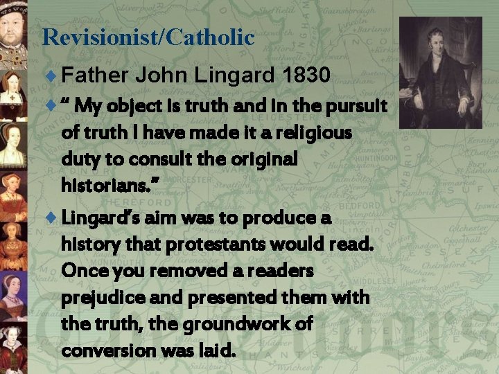 Revisionist/Catholic ¨ Father John Lingard 1830 ¨ “ My object is truth and in