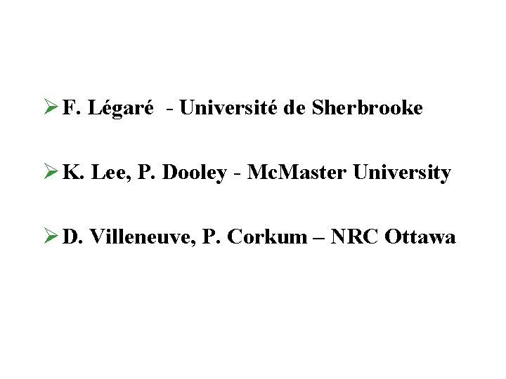Ø F. Légaré - Université de Sherbrooke Ø K. Lee, P. Dooley - Mc.