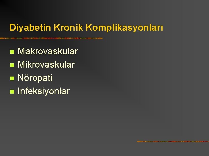 Diyabetin Kronik Komplikasyonları n n Makrovaskular Mikrovaskular Nöropati Infeksiyonlar 