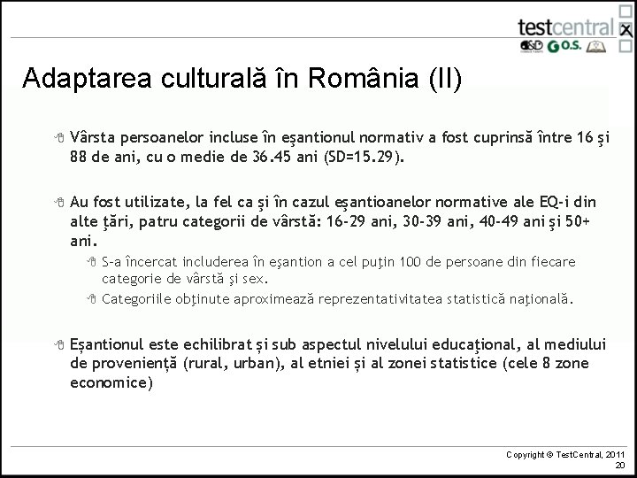 Adaptarea culturală în România (II) 8 Vârsta persoanelor incluse în eşantionul normativ a fost
