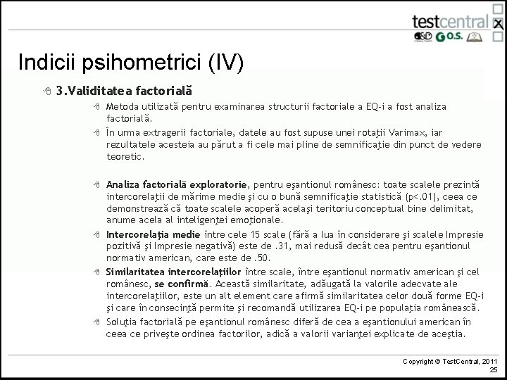Indicii psihometrici (IV) 8 3. Validitatea factorială 8 8 8 Metoda utilizată pentru examinarea