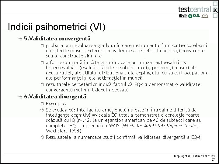 Indicii psihometrici (VI) 8 5. Validitatea convergentă 8 8 probată prin evaluarea gradului în