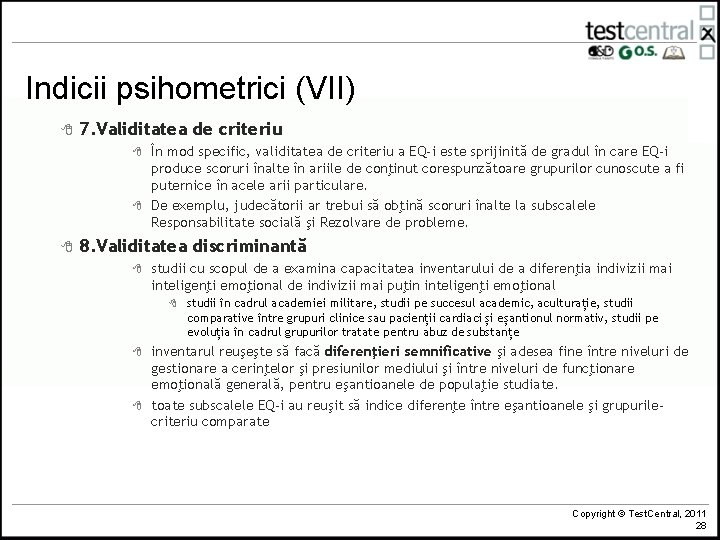 Indicii psihometrici (VII) 8 7. Validitatea de criteriu 8 8 8 În mod specific,