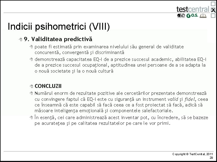 Indicii psihometrici (VIII) 8 9. Validitatea predictivă 8 poate fi estimată prin examinarea nivelului