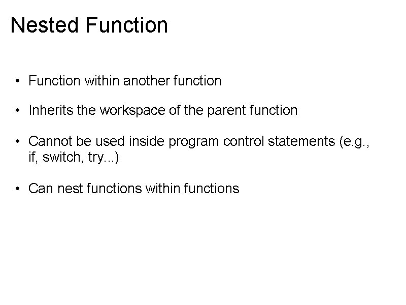 Nested Function • Function within another function • Inherits the workspace of the parent