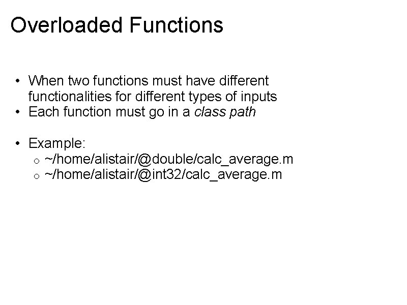 Overloaded Functions • When two functions must have different functionalities for different types of