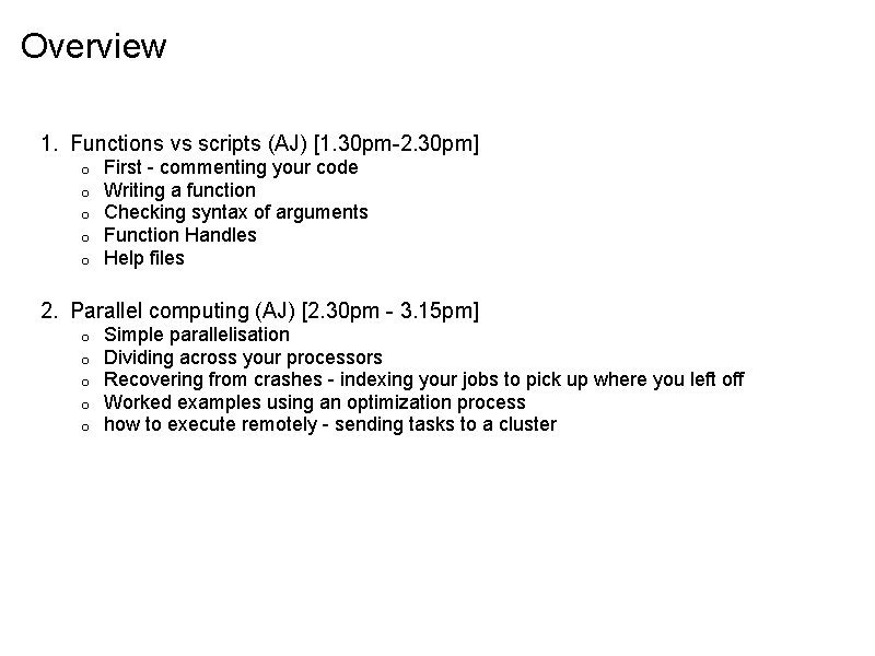 Overview 1. Functions vs scripts (AJ) [1. 30 pm-2. 30 pm] o o o