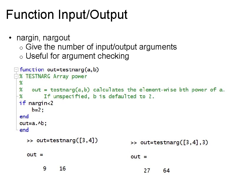 Function Input/Output • nargin, nargout o Give the number of input/output arguments o Useful