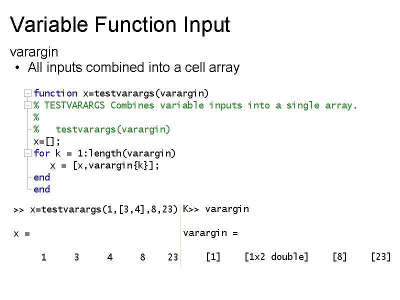 Variable Function Input varargin • All inputs combined into a cell array 