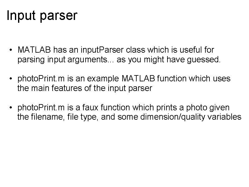 Input parser • MATLAB has an input. Parser class which is useful for parsing