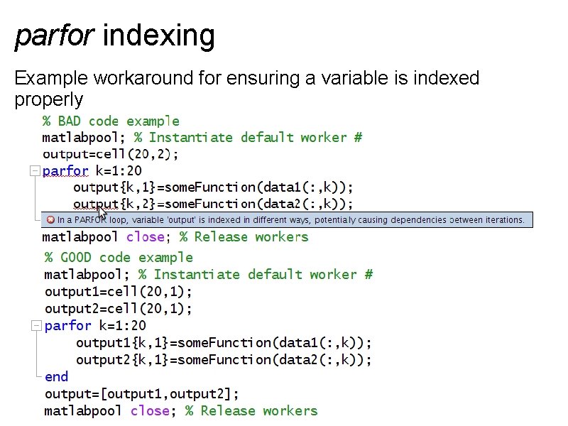 parfor indexing Example workaround for ensuring a variable is indexed properly 