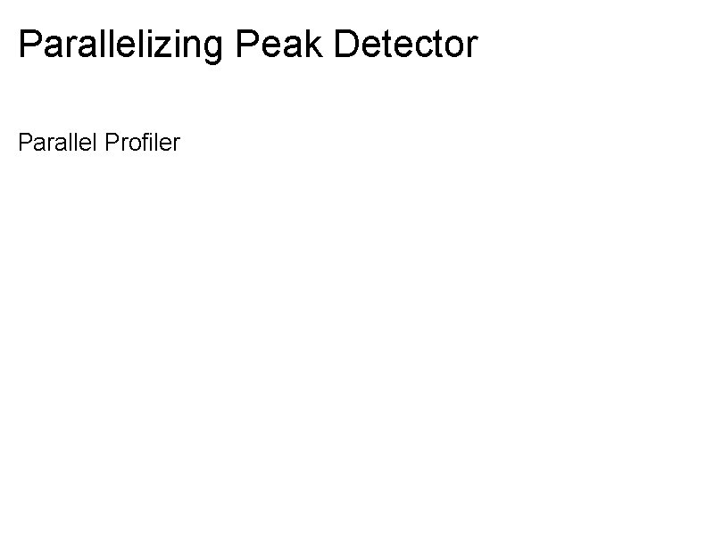 Parallelizing Peak Detector Parallel Profiler 