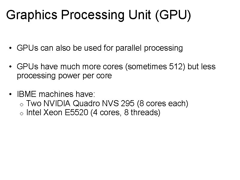 Graphics Processing Unit (GPU) • GPUs can also be used for parallel processing •