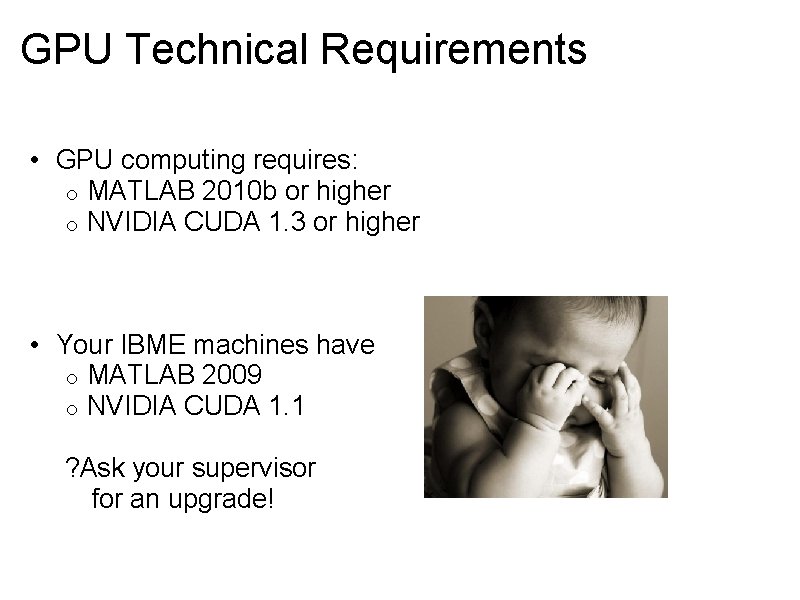 GPU Technical Requirements • GPU computing requires: o MATLAB 2010 b or higher o