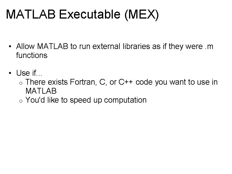 MATLAB Executable (MEX) • Allow MATLAB to run external libraries as if they were.