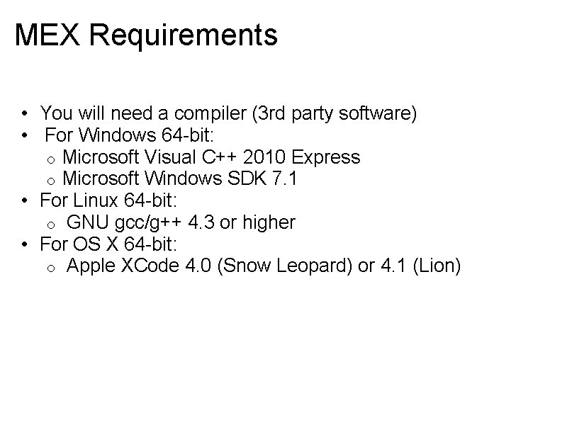 MEX Requirements • You will need a compiler (3 rd party software) • For