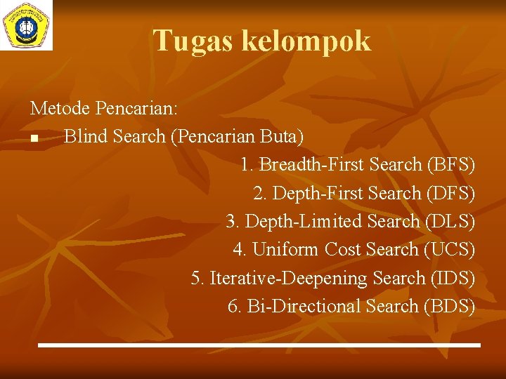 Tugas kelompok Metode Pencarian: n Blind Search (Pencarian Buta) 1. Breadth-First Search (BFS) 2. Tugas kelompok Metode Pencarian: n Blind Search (Pencarian Buta) 1. Breadth-First Search (BFS) 2.