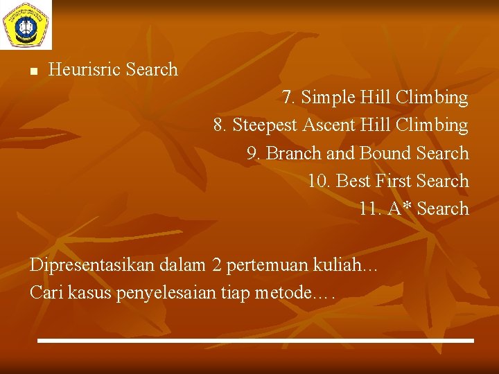 n Heurisric Search 7. Simple Hill Climbing 8. Steepest Ascent Hill Climbing 9. Branch
